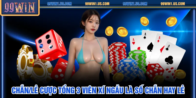 Chẵn/Lẻ cược tổng 3 viên xí ngầu là số chẵn hay lẻ