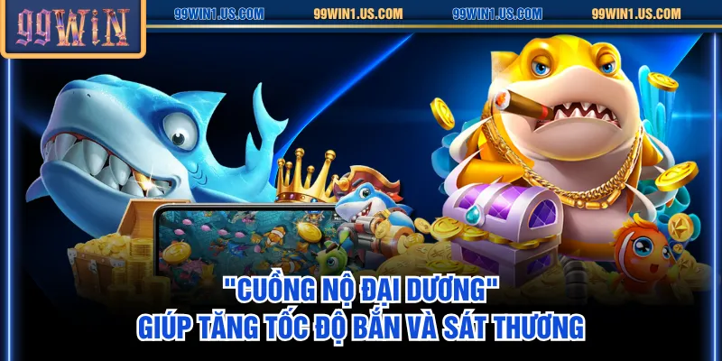 "Cuồng Nộ Đại Dương" giúp tăng tốc độ bắn và sát thương