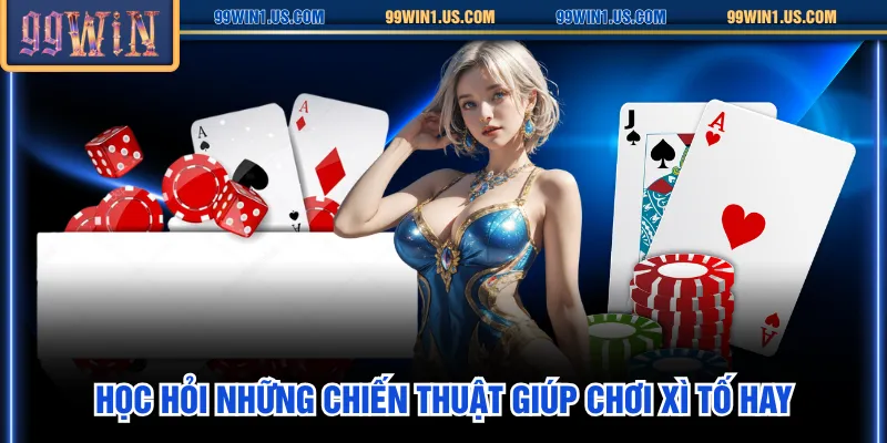 Học hỏi những chiến thuật giúp chơi Xì Tố hay