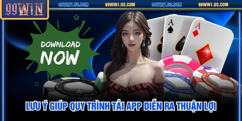 Lưu ý giúp quy trình tải app diễn ra thuận lợi
