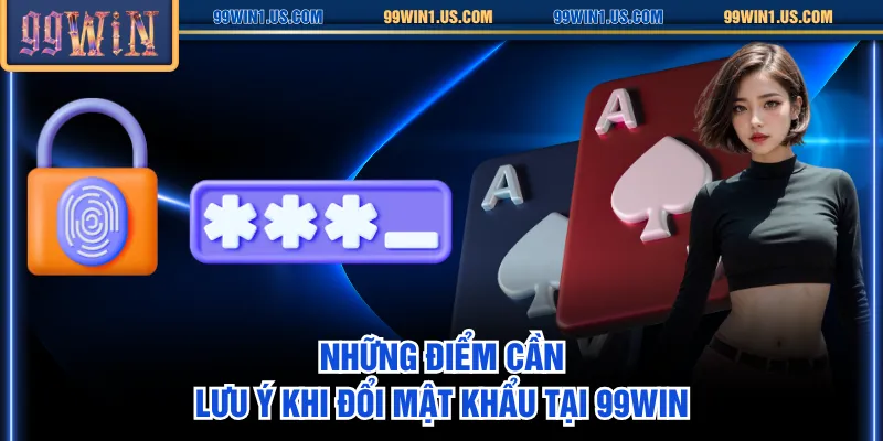 Những điểm cần lưu ý khi đổi mật khẩu tại 99WIN