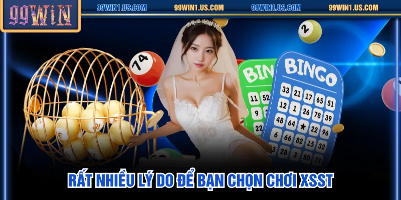 Rất nhiều lý do để bạn chọn chơi XSST