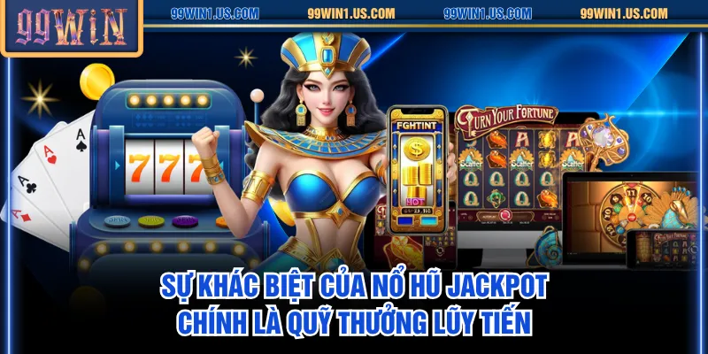 Sự khác biệt của Nổ Hũ Jackpot chính là quỹ thưởng lũy tiến