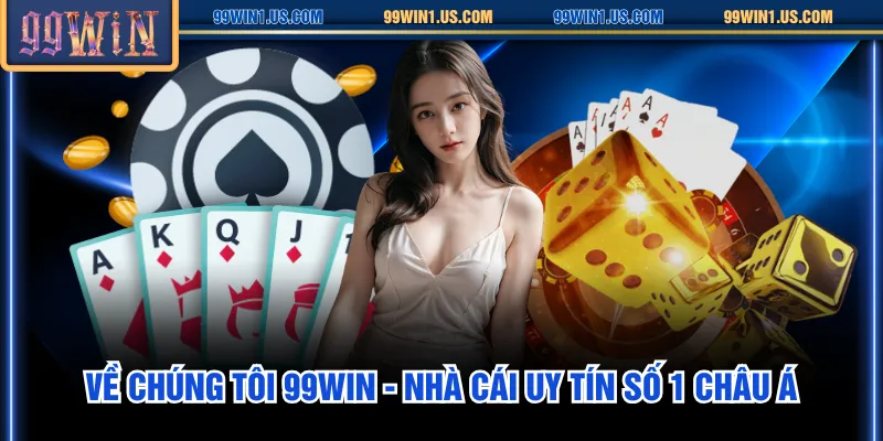 Về chúng tôi 99WIN - Nhà cái uy tín số 1 châu Á