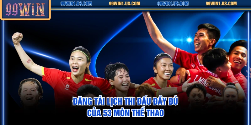 Đăng tải lịch thi đấu đầy đủ của 53 môn thể thao