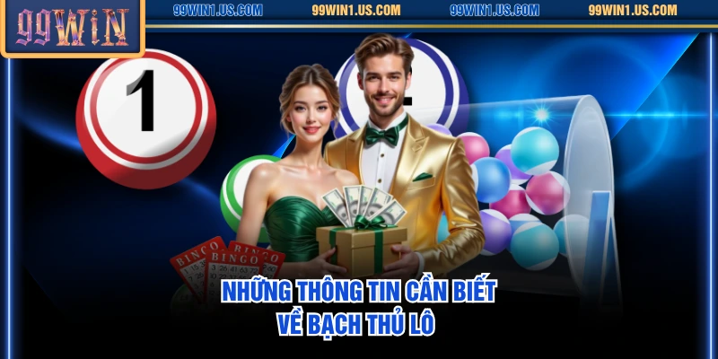 Những thông tin cần biết về bạch thủ lô 