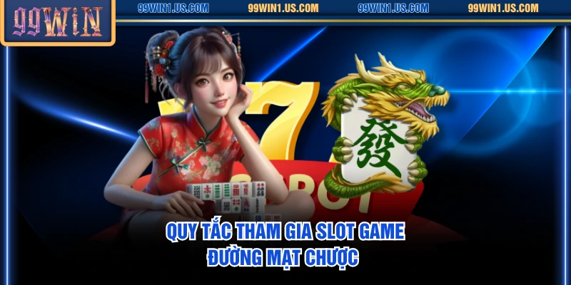 Quy tắc tham gia slot game Đường Mạt Chược 