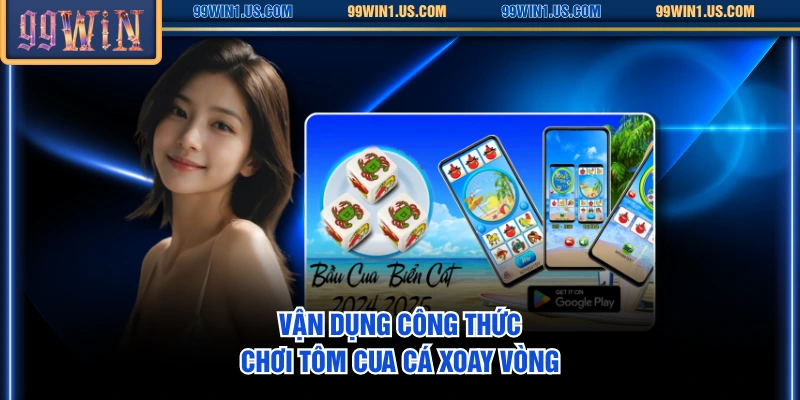 Vận dụng công thức chơi Tôm Cua Cá xoay vòng